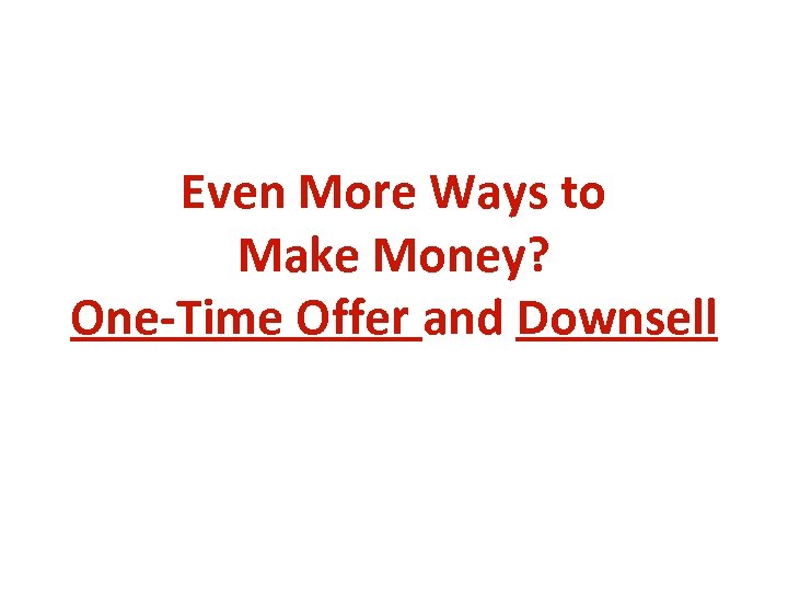 Even More Ways to Make Money? One-Time Offer and Downsell 