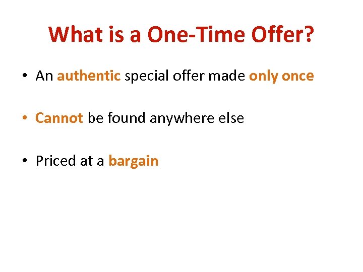 What is a One-Time Offer? • An authentic special offer made only once •