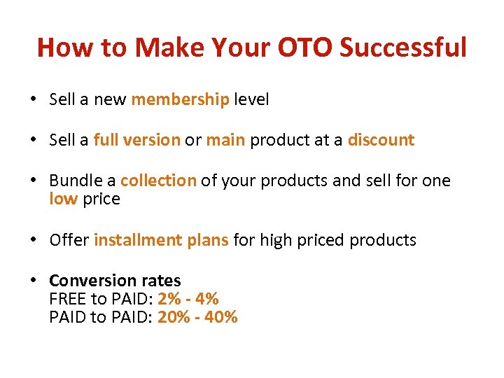 How to Make Your OTO Successful • Sell a new membership level • Sell