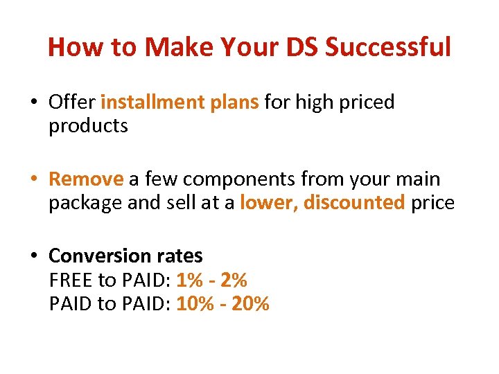 How to Make Your DS Successful • Offer installment plans for high priced products