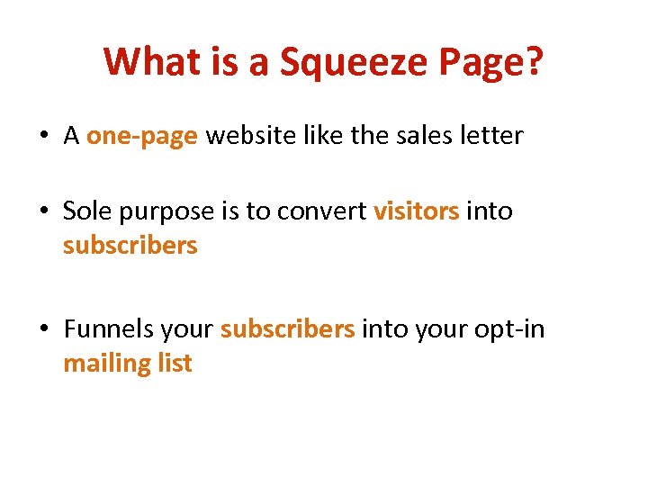 What is a Squeeze Page? • A one-page website like the sales letter •