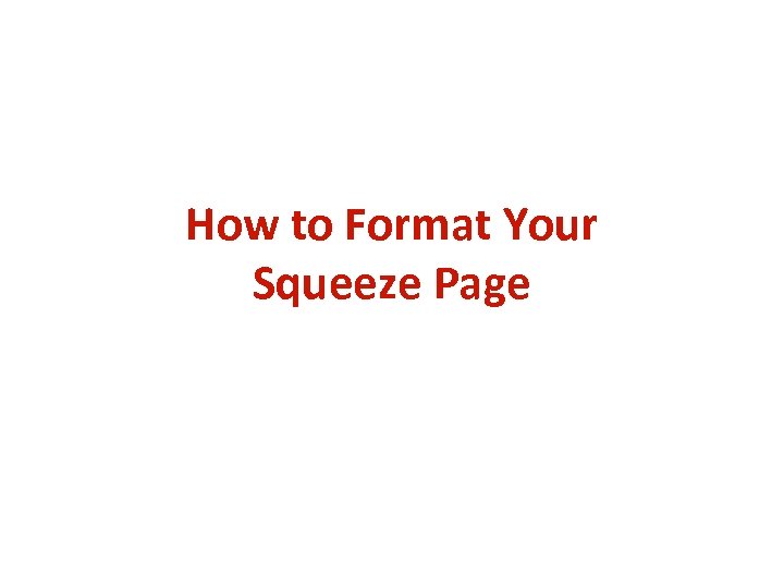 How to Format Your Squeeze Page 