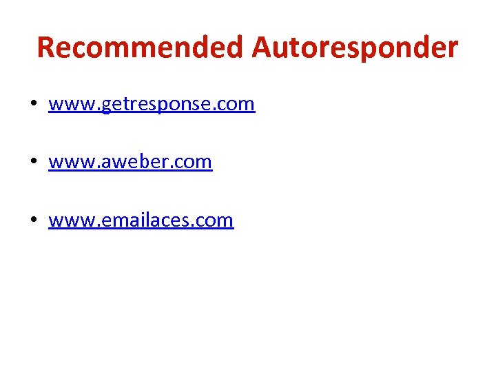 Recommended Autoresponder • www. getresponse. com • www. aweber. com • www. emailaces. com