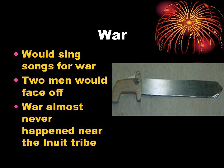 War • Would sing songs for war • Two men would face off •