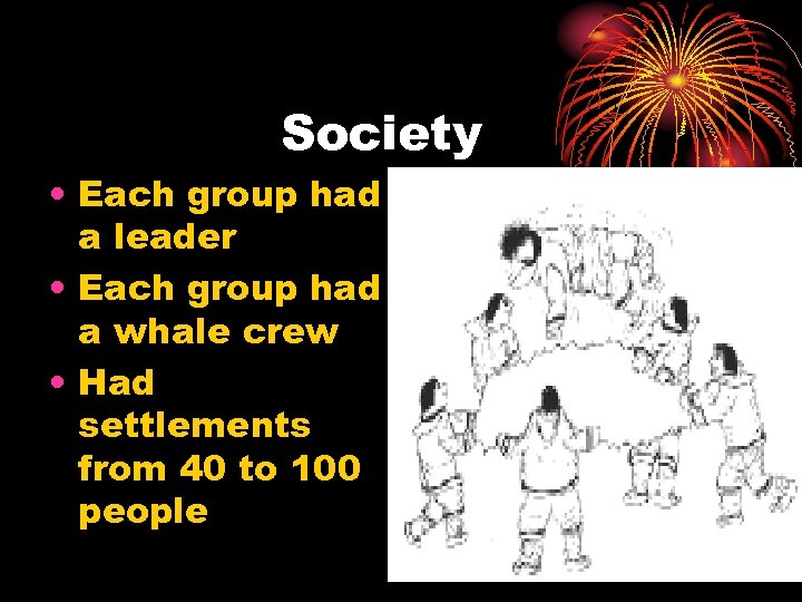 Society • Each group had a leader • Each group had a whale crew