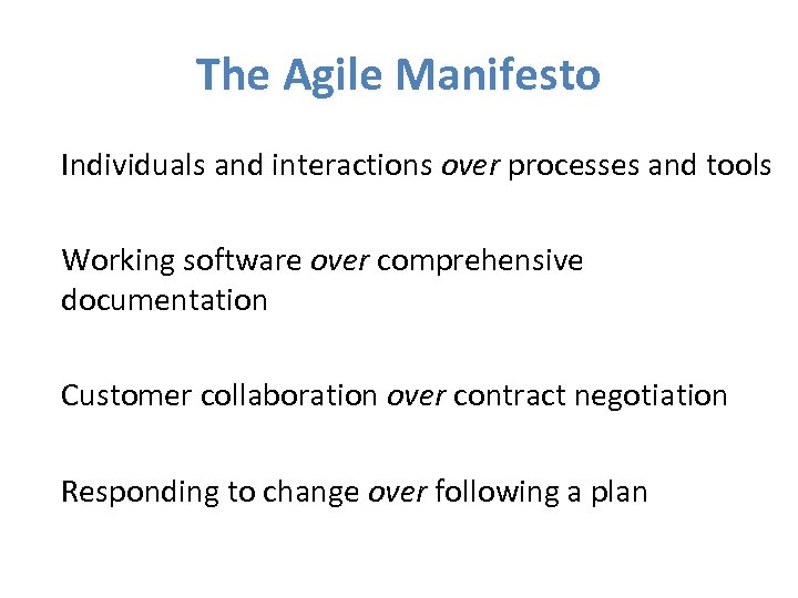 The Agile Manifesto Individuals and interactions over processes and tools Working software over comprehensive