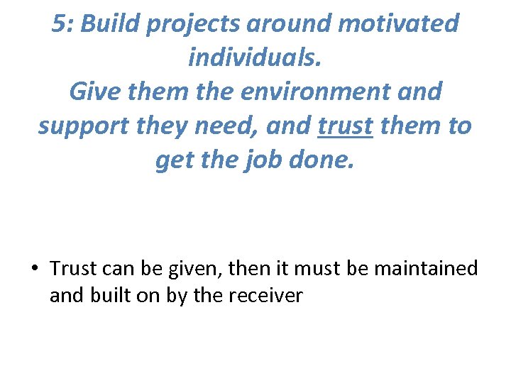 5: Build projects around motivated individuals. Give them the environment and support they need,
