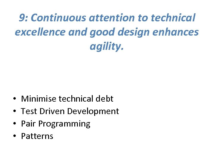 9: Continuous attention to technical excellence and good design enhances agility. • • Minimise