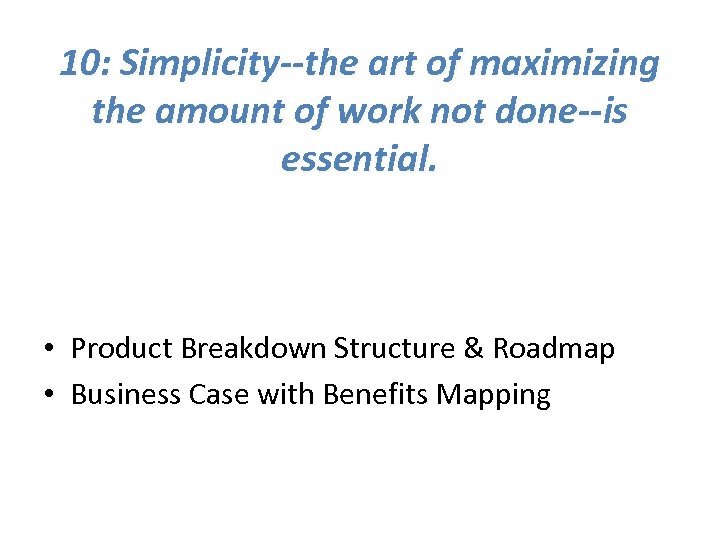 10: Simplicity--the art of maximizing the amount of work not done--is essential. • Product
