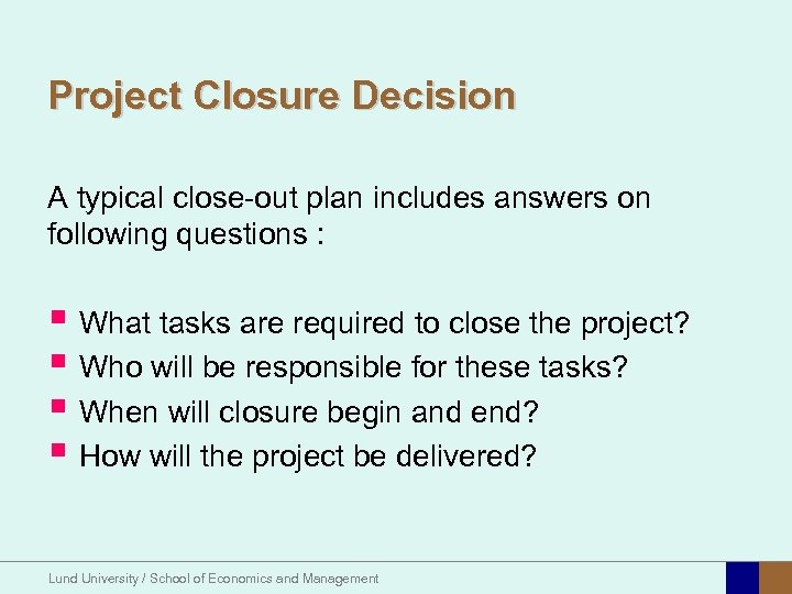 Project Closure Decision A typical close-out plan includes answers on following questions : §