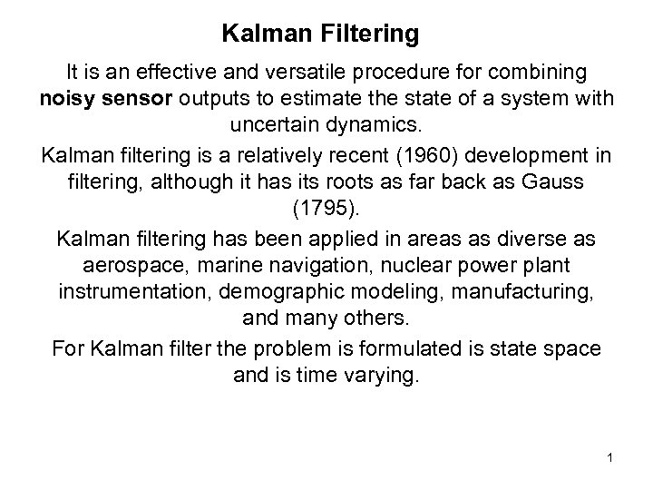 Kalman Filtering It is an effective and versatile procedure for combining noisy sensor outputs