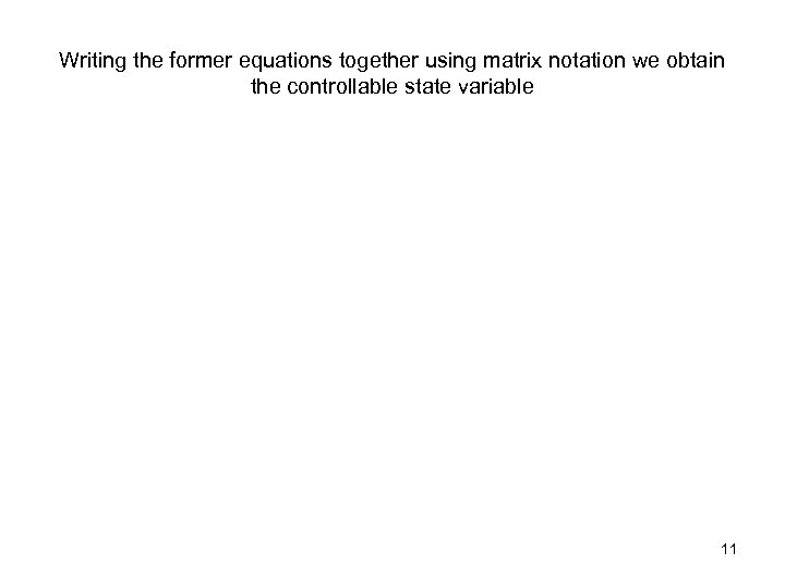 Writing the former equations together using matrix notation we obtain the controllable state variable