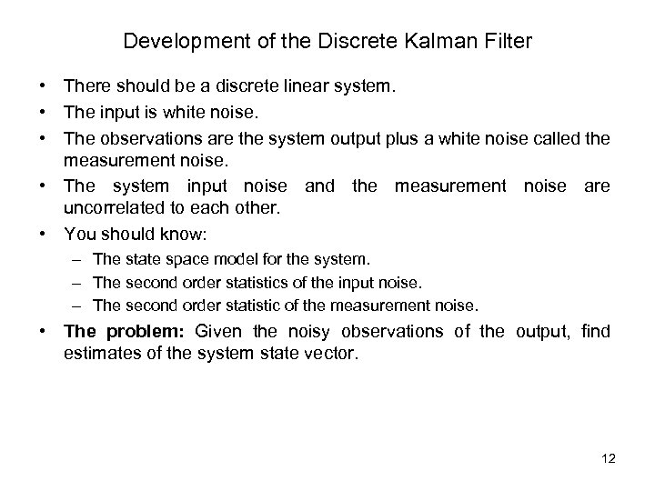 Development of the Discrete Kalman Filter • There should be a discrete linear system.