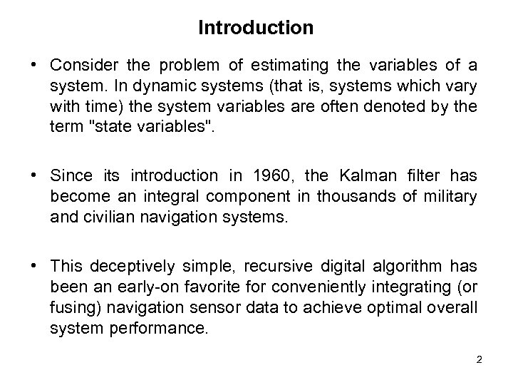 Introduction • Consider the problem of estimating the variables of a system. In dynamic