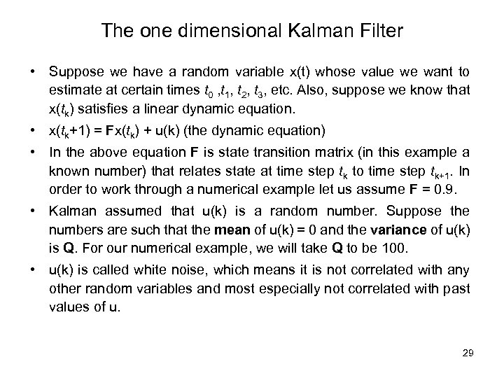 The one dimensional Kalman Filter • Suppose we have a random variable x(t) whose