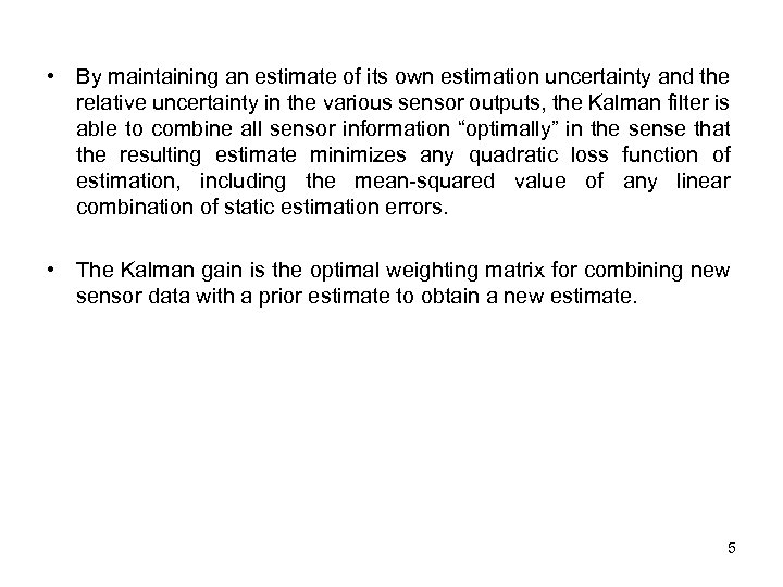  • By maintaining an estimate of its own estimation uncertainty and the relative