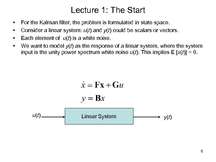 Lecture 1: The Start • • For the Kalman filter, the problem is formulated