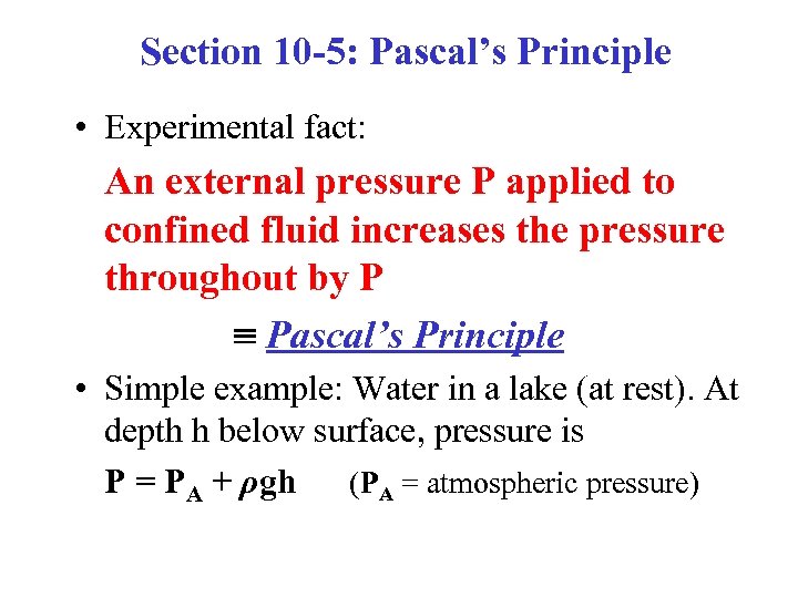 Section 10 -5: Pascal’s Principle • Experimental fact: An external pressure P applied to