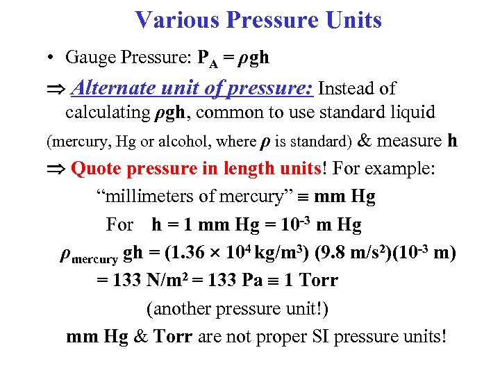 Various Pressure Units • Gauge Pressure: PA = ρgh Alternate unit of pressure: Instead