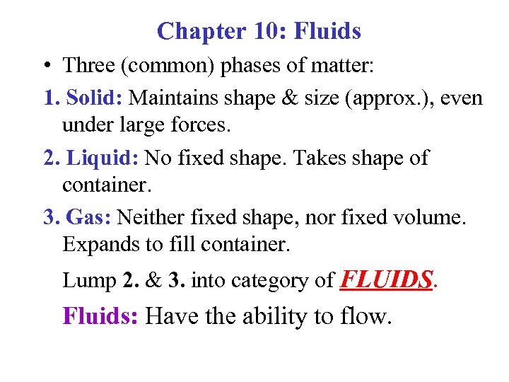 Chapter 10: Fluids • Three (common) phases of matter: 1. Solid: Maintains shape &