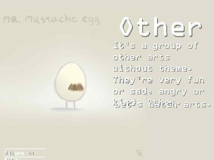 Other It’s a group of other arts without theme. They’re very fun or sad,