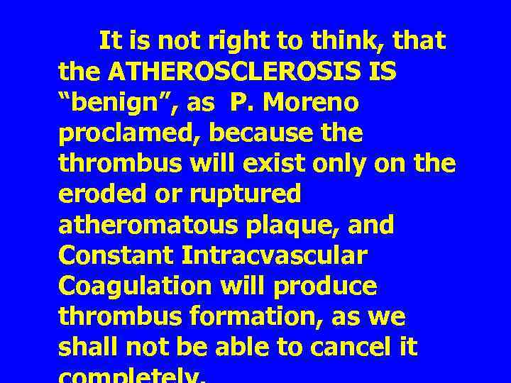 It is not right to think, that the ATHEROSCLEROSIS IS “benign”, as P. Moreno