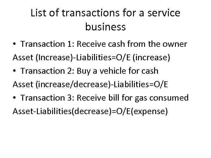 List of transactions for a service business • Transaction 1: Receive cash from the