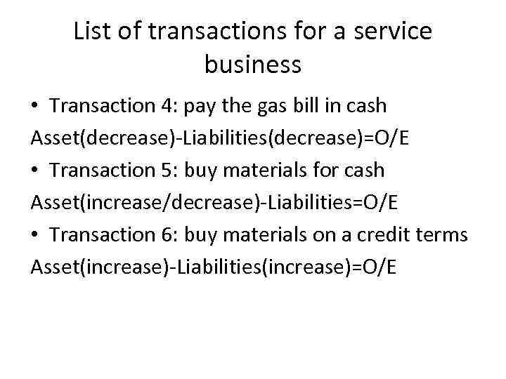 List of transactions for a service business • Transaction 4: pay the gas bill