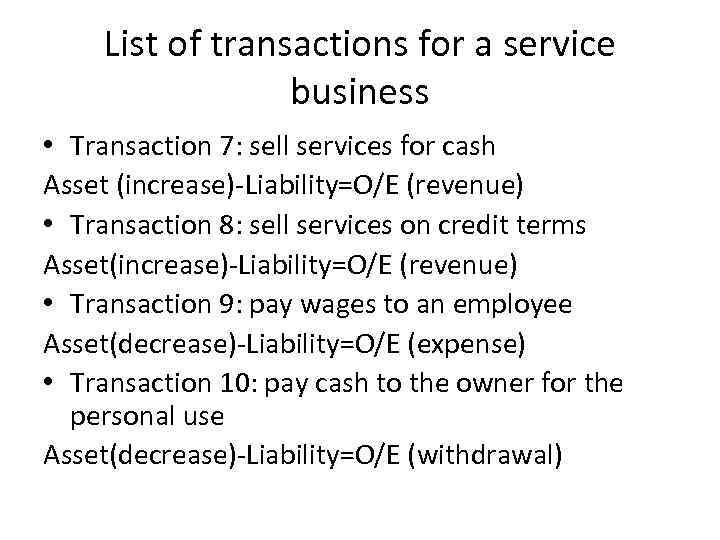 List of transactions for a service business • Transaction 7: sell services for cash