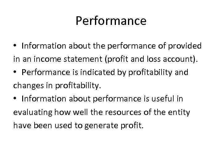 Performance • Information about the performance of provided in an income statement (profit and