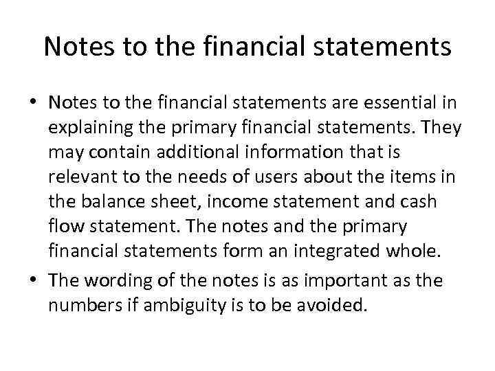 Notes to the financial statements • Notes to the financial statements are essential in