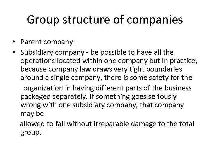 Group structure of companies • Parent company • Subsidiary company - be possible to