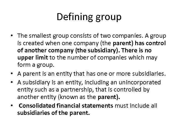 Defining group • The smallest group consists of two companies. A group is created