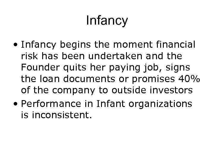 Infancy • Infancy begins the moment financial risk has been undertaken and the Founder