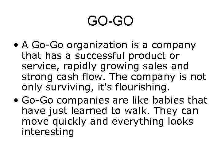 GO-GO • A Go-Go organization is a company that has a successful product or
