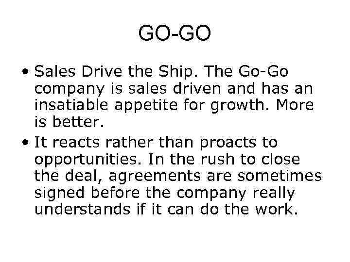 GO-GO • Sales Drive the Ship. The Go-Go company is sales driven and has