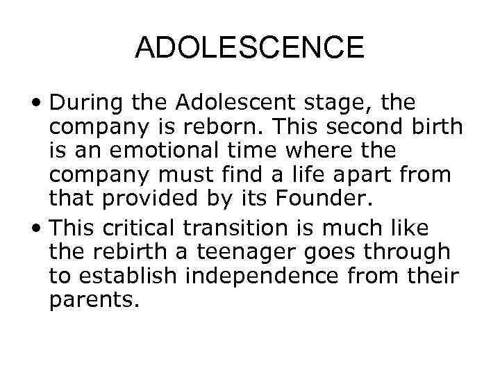 ADOLESCENCE • During the Adolescent stage, the company is reborn. This second birth is