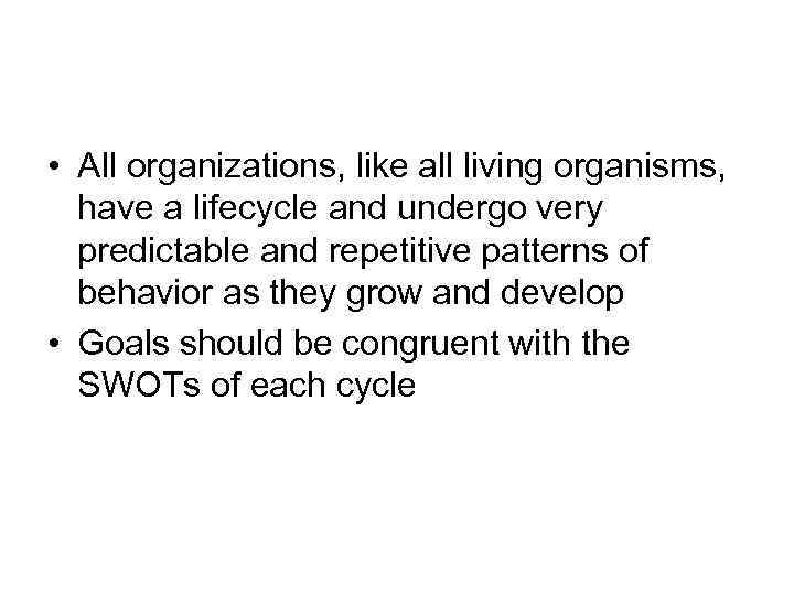  • All organizations, like all living organisms, have a lifecycle and undergo very