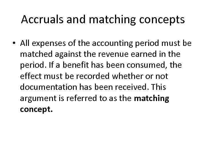 Accruals and matching concepts • All expenses of the accounting period must be matched