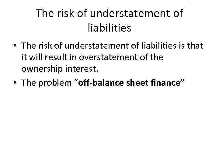 The risk of understatement of liabilities • The risk of understatement of liabilities is