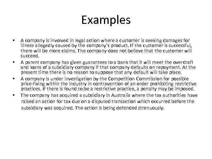 Examples • • A company is involved in legal action where a customer is