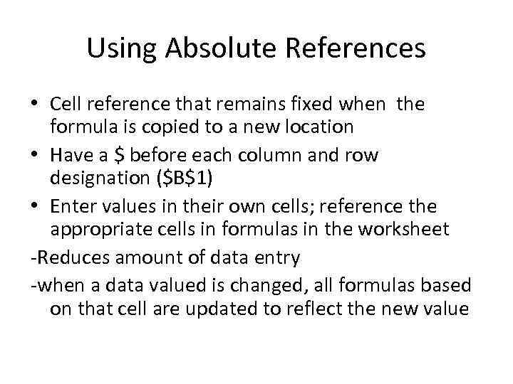 Using Absolute References • Cell reference that remains fixed when the formula is copied