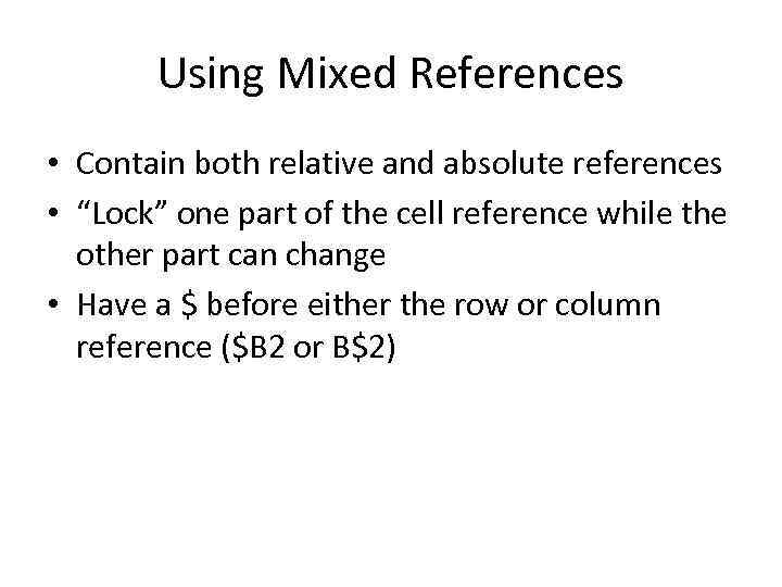 Using Mixed References • Contain both relative and absolute references • “Lock” one part