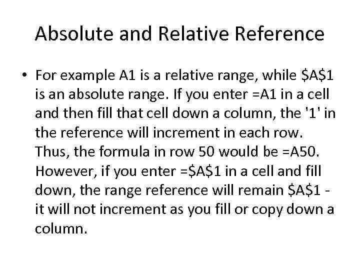Absolute and Relative Reference • For example A 1 is a relative range, while