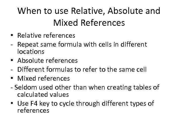 When to use Relative, Absolute and Mixed References • Relative references - Repeat same