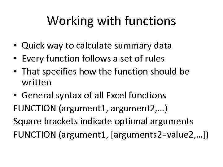 Working with functions • Quick way to calculate summary data • Every function follows