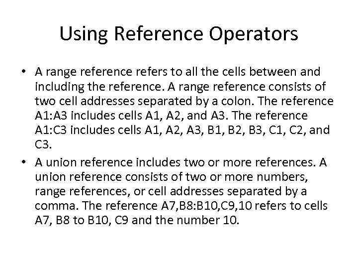 Using Reference Operators • A range reference refers to all the cells between and