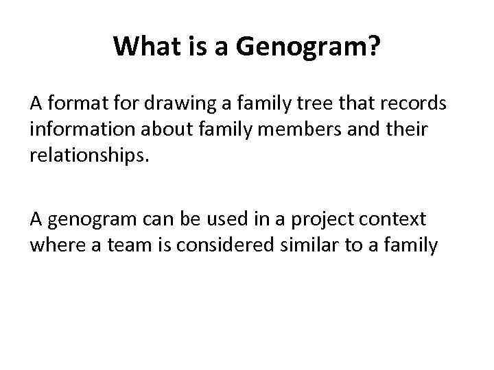 What is a Genogram? A format for drawing a family tree that records information