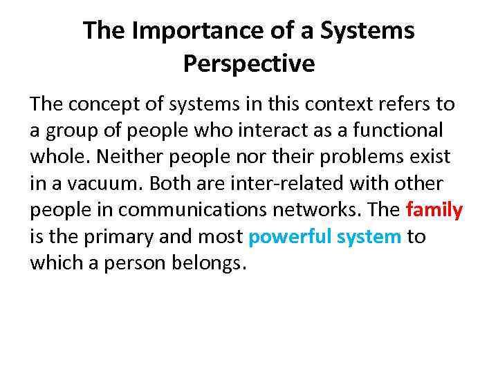 The Importance of a Systems Perspective The concept of systems in this context refers