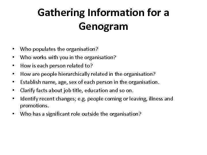 Gathering Information for a Genogram Who populates the organisation? Who works with you in